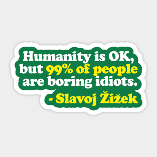 “Humanity is OK, but 99% of people are boring idiots.”  Humorous Philosophy Quotes Sticker